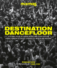 Destination Dancefloor: A Global Atlas of Dance Music and Club Culture From London to Tokyo, Chicago to Cover Image