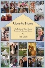Close to Home: A Collection of Short Stories, Memoirs, Poetry, and Recipes Cover Image