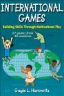 International Games: Building Skills Through Multicultural Play Cover Image