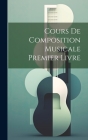 Cours De Composition Musicale Premier Livre By Anonymous Cover Image
