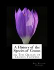 A History of the Species of Crocus: or The Origin of Crocus Flowers By Roger Chambers (Introduction by), William Herbert Cover Image