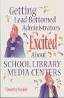 Getting Lead-Bottomed Administrators Excited about School Library Media Centers (Building Partnerships Series) By Timothy Snyder Cover Image