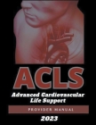 ACLS Advanced Cardiovascular Life Support Provider Manual 2023 Cover Image