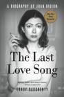 The Last Love Song: A Biography of Joan Didion Cover Image