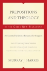 Prepositions and Theology in the Greek New Testament: An Essential Reference Resource for Exegesis By Murray J. Harris Cover Image