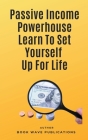 Passive Income Powerhouse Learn To Set Yourself Up For Life By Book Wave Publications Cover Image