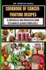 Cookbook of Cancer-Fighting Recipes: A Supportive And Preventive Guide To Eliminate Cancer Completely Cover Image