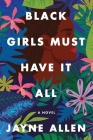 Black Girls Must Have It All: A Novel (Black Girls Must Die Exhausted #3) By Jayne Allen Cover Image