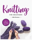 Beginner's Guide to Knitting: Easy-to-Follow Instructions, Tips, and Tricks to Master Knitting Quickly By Viola Green Cover Image