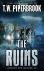 The Ruins: A Dystopian Society in a Post-Apocalyptic World By T. W. Piperbrook Cover Image