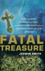 Fatal Treasure: Greed and Death, Emeralds and Gold, and the Obsessive Search for the Legendary Ghost Galleon Atocha By Jedwin Smith Cover Image