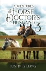 Adventures of the Horse Doctor's Husband 3 By Justin B. Long Cover Image