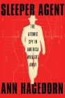 Sleeper Agent: The Atomic Spy in America Who Got Away Cover Image