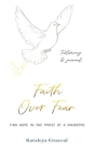 Faith Over Fear: Find Hope in the Midst of a Pandemic: Testimony and Journal in-one: Special alternative cover edition By Kataleya Graceal Cover Image