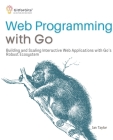 Web Programming with Go: Building and Scaling Interactive Web Applications with Go's Robust Ecosystem By Ian Taylor Cover Image