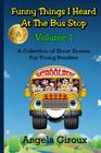 Funny Things I Heard at the Bus Stop: Volume 1: A Collection of Short Stories for Young Readers By Rob Rodenparker (Editor), Angela Giroux Cover Image