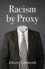 Racism by Proxy By Johnny Townsend Cover Image