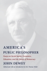 America's Public Philosopher: Essays on Social Justice, Economics, Education, and the Future of Democracy By John Dewey, Eric Thomas Weber (Editor), Eric Thomas Weber (Introduction by) Cover Image