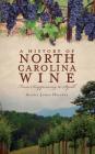 A History of North Carolina Wines: From Scuppernong to Syrah By Alexia Jones Helsley Cover Image