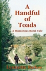A Handful of Toads: A Humorous Rural Tale (Toad's Adventures #1) By Lynnette Barlow, Saffron Barlow (Illustrator) Cover Image