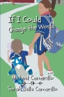 If I Could...Change the World By Sarah Belle Camarillo, Amanda Camarillo (Editor), Michael Camarillo (Illustrator) Cover Image