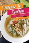 Vietnamese PHO Cookbook: Delicious PHO Recipes to Make at Home for a Different Food Experience! Cover Image