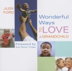 Wonderful Ways to Love a Grandchild (Wonderful Ways Series) By Judy Ford , Sue Patton Thoele (Foreword by) Cover Image