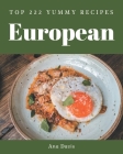 Top 222 Yummy European Recipes: A Must-have Yummy European Cookbook for Everyone Cover Image