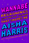 Wannabe: Reckonings with the Pop Culture that Raised Me By Aisha Harris Cover Image
