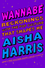 Wannabe: Reckonings with the Pop Culture That Shapes Me By Aisha Harris Cover Image