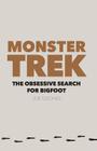 Monster Trek: The Obsessive Search for Bigfoot By Joe Gisondi Cover Image