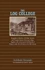 The Log College: Biographical Sketches of William Tennent and His Students Cover Image