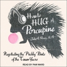 How to Hug a Porcupine: Negotiating the Prickly Points of the Tween Years By Pam Ward (Read by), Julia Ross, Julie A. Ross Cover Image