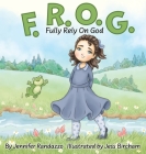 F.R.O.G.: Fully Rely On God By Jennifer Randazzo, Jess Bircham (Illustrator) Cover Image