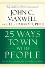 25 Ways to Win with People: How to Make Others Feel Like a Million Bucks By John C. Maxwell Cover Image