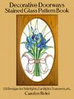 Decorative Doorways Stained Glass Pattern Book: 151 Designs for Sidelights, Fanlights, Transoms, Etc. (Dover Stained Glass Instruction) Cover Image
