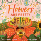 Flowers Are Pretty ... Weird! (Nature's Top Secrets) By Rosemary Mosco, Jacob Souva (Illustrator) Cover Image