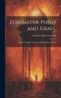 Zoroaster, Philo and Israel: Being a Treatise Upon the Antiquity of the Avesta Cover Image