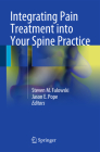 Integrating Pain Treatment Into Your Spine Practice By Steven M. Falowski (Editor), Jason E. Pope (Editor) Cover Image