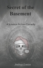 Secret of the Basement: A Science Fiction Comedy By Andrea Louise Cover Image