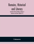 Remains, Historical And Literary, Connected With The Palatine Counties Of Lancaster And Chester (Volume 51) By Unknown Cover Image