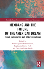 Mexicans and the Future of the American Dream: Trump, Immigration and Border Relations (Routledge Research in American Politics and Governance) By Maria Regina Martínez Casas (Editor), Magdalena Barros Nock (Editor), Georgina Rojas-Garcia (Editor) Cover Image