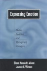 Expressing Emotion: Myths, Realities, and Therapeutic Strategies (Emotions and Social Behavior) Cover Image