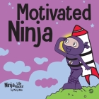 Motivated Ninja: A Social, Emotional Learning Book for Kids About Motivation By Mary Nhin Cover Image