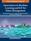 Innovations in Machine Learning and IoT for Water Management By Abhishek Kumar (Editor), Arun Lal Srivastav (Editor), Ashutosh Kumar Dubey (Editor) Cover Image