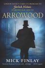 Arrowood: Sherlock Holmes Has Met His Match (Arrowood Mystery #1) By Mick Finlay Cover Image