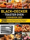 Black+Decker Toaster Oven Cookbook 2021: 250 Easy and Delicious Oven Recipes to Bake, Broil, Toast for Your Family By Rachael Gerbert Cover Image