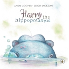 Harry the Hippotamus By Andy Cooper, Leigh Jackson Cover Image