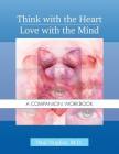 Think with the Heart / Love with the Mind - Workbook: A Companion Workbook By Paul Dugliss Cover Image