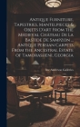 Antique Furniture, Tapestries, Mantelpieces & Objets D'art From the Medieval Château De La Bastide De Sampzon ... Antique Persian Carpets From the Anc By Inc Anderson Galleries (Created by) Cover Image